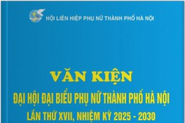 Văn kiện Đại hội đại biểu phụ nữ Hà Nội lần thứ XVII, nhiệm kỳ 2025-2030