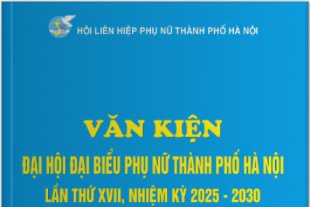 Văn kiện Đại hội đại biểu phụ nữ Hà Nội lần thứ XVII, nhiệm kỳ 2025-2030