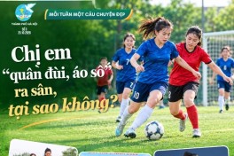 Chị em “quần đùi, áo số” ra sân, tại sao không?